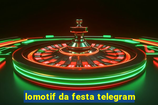 lomotif da festa telegram